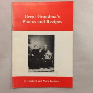 Great Grandma's Photos and Recipes by Herbert and Mary Jackson
