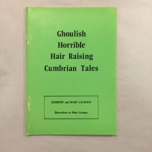 Ghoulish Horrible Hair Raising Cumbrian Tales, written by Herbert and Mary Jackson with illustrations by Ruby Graham