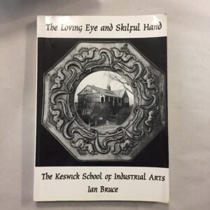 The Loving Eye and Skilful Hand: The Keswick School of Industrial Arts by Ian Bruce