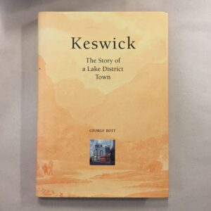 Keswick: The Story of a Lake District Town written by George Bott Signed
