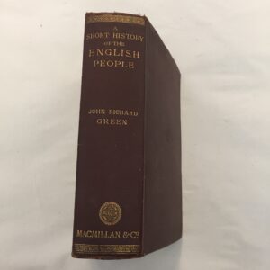A Short History of the English People by John Richard Green, published in London and New York by Macmillan and Co 1889